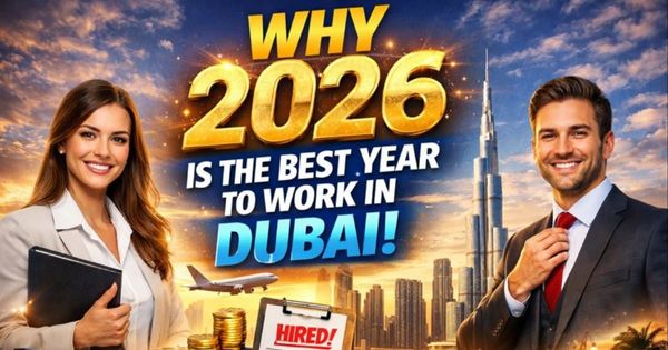 Why 2026 Is the Best Year to Work in Dubai