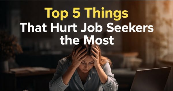 Top 5 Things That Hurt Job Seekers the Most Today